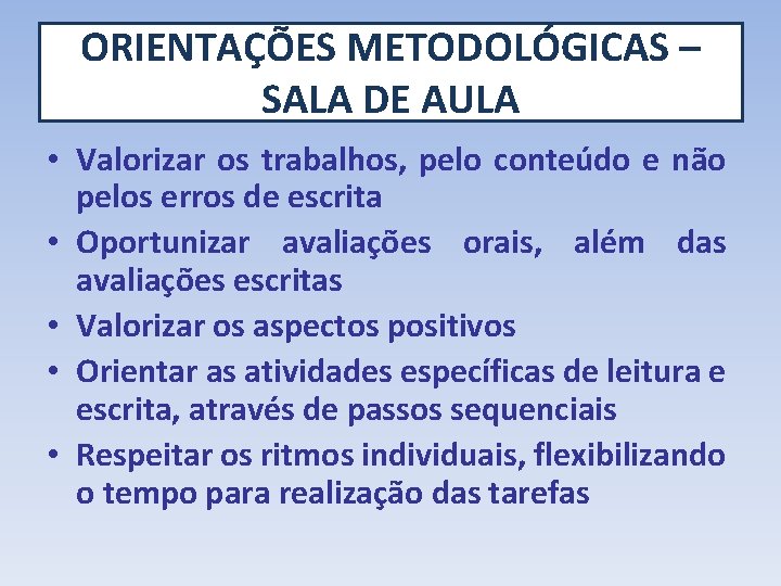 ORIENTAÇÕES METODOLÓGICAS – SALA DE AULA • Valorizar os trabalhos, pelo conteúdo e não