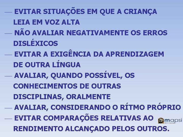 ¾ EVITAR SITUAÇÕES EM QUE A CRIANÇA LEIA EM VOZ ALTA ¾ NÃO AVALIAR