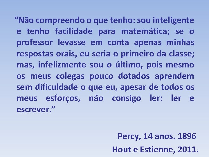“Não compreendo o que tenho: sou inteligente e tenho facilidade para matemática; se o