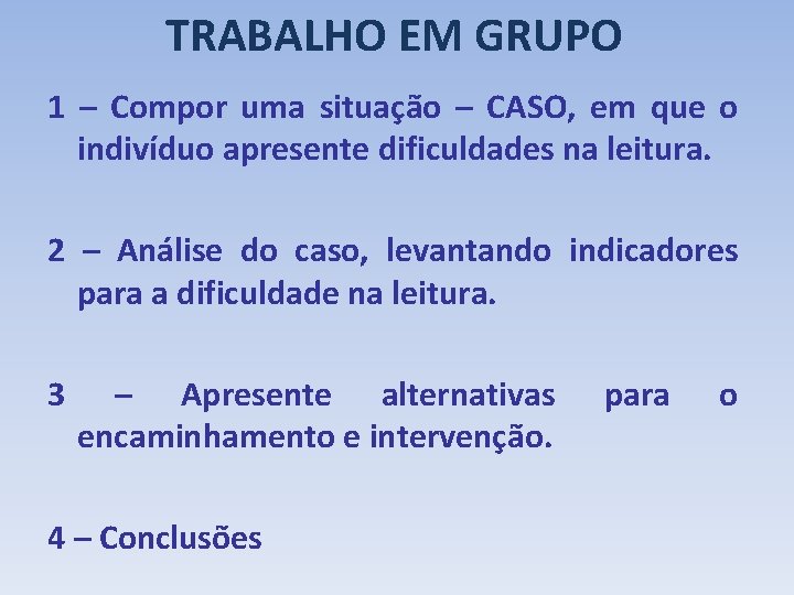 TRABALHO EM GRUPO 1 – Compor uma situação – CASO, em que o indivíduo