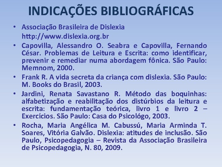 INDICAÇÕES BIBLIOGRÁFICAS • Associação Brasileira de Dislexia http: //www. dislexia. org. br • Capovilla,