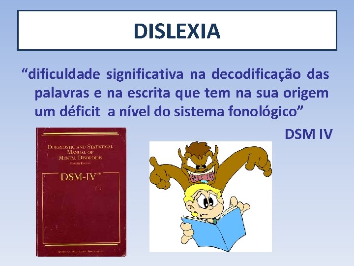 DISLEXIA “dificuldade significativa na decodificação das palavras e na escrita que tem na sua