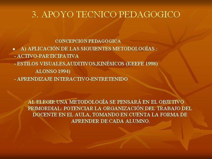 3. APOYO TECNICO PEDAGOGICO CONCEPCIÓN PEDAGÓGICA A) APLICACIÓN DE LAS SIGUIENTES METODOLOGÍAS : - 3. APOYO TECNICO PEDAGOGICO CONCEPCIÓN PEDAGÓGICA A) APLICACIÓN DE LAS SIGUIENTES METODOLOGÍAS : -