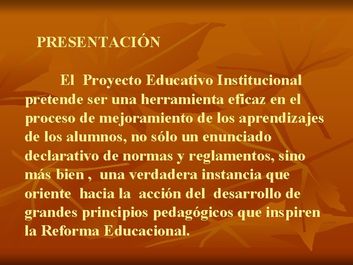 PRESENTACIÓN El Proyecto Educativo Institucional pretende ser una herramienta eficaz en el proceso de PRESENTACIÓN El Proyecto Educativo Institucional pretende ser una herramienta eficaz en el proceso de