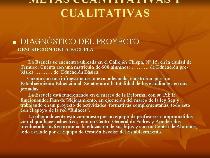METAS CUANTITATIVAS Y CUALITATIVAS n DIAGNÓSTICO DEL PROYECTO DESCRIPCIÓN DE LA ESCUELA La Escuela METAS CUANTITATIVAS Y CUALITATIVAS n DIAGNÓSTICO DEL PROYECTO DESCRIPCIÓN DE LA ESCUELA La Escuela