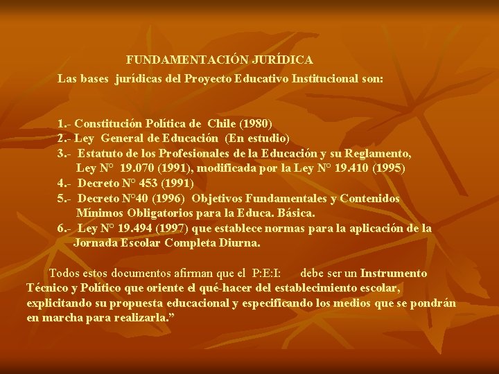 FUNDAMENTACIÓN JURÍDICA Las bases jurídicas del Proyecto Educativo Institucional son: 1. - Constitución Política FUNDAMENTACIÓN JURÍDICA Las bases jurídicas del Proyecto Educativo Institucional son: 1. - Constitución Política