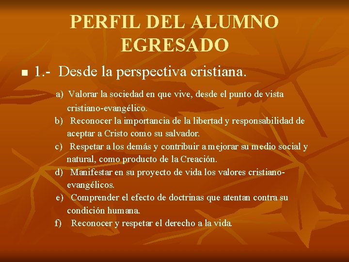 PERFIL DEL ALUMNO EGRESADO n 1. - Desde la perspectiva cristiana. a) Valorar la PERFIL DEL ALUMNO EGRESADO n 1. - Desde la perspectiva cristiana. a) Valorar la
