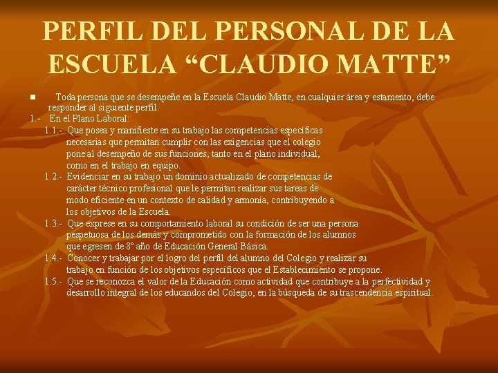 PERFIL DEL PERSONAL DE LA ESCUELA “CLAUDIO MATTE” Toda persona que se desempeñe en PERFIL DEL PERSONAL DE LA ESCUELA “CLAUDIO MATTE” Toda persona que se desempeñe en