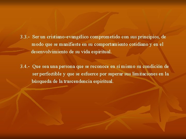 3. 3. - Ser un cristiano-evangélico comprometido con sus principios, de modo que se 3. 3. - Ser un cristiano-evangélico comprometido con sus principios, de modo que se