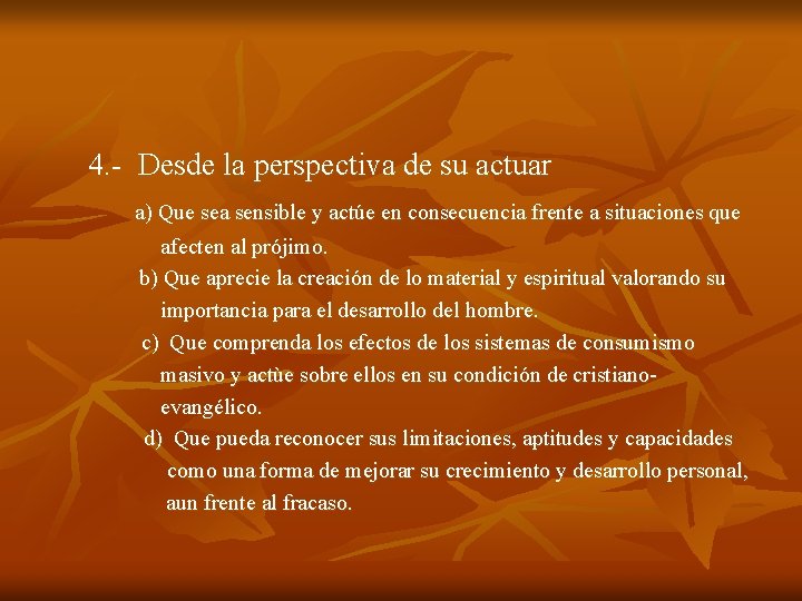 4. - Desde la perspectiva de su actuar a) Que sea sensible y actúe 4. - Desde la perspectiva de su actuar a) Que sea sensible y actúe
