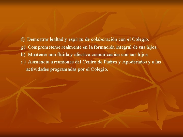 f) Demostrar lealtad y espíritu de colaboración con el Colegio. g) Comprometerse realmente en f) Demostrar lealtad y espíritu de colaboración con el Colegio. g) Comprometerse realmente en