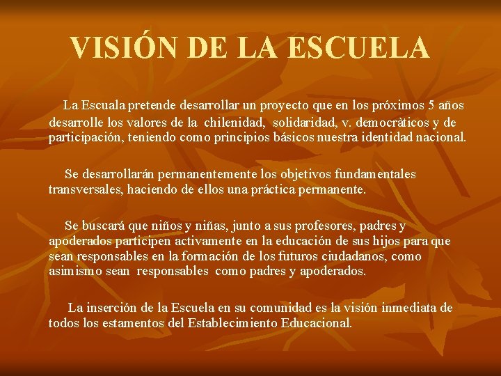 VISIÓN DE LA ESCUELA La Escuala pretende desarrollar un proyecto que en los próximos VISIÓN DE LA ESCUELA La Escuala pretende desarrollar un proyecto que en los próximos