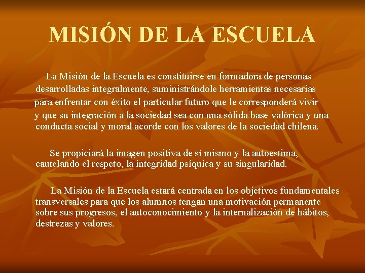 MISIÓN DE LA ESCUELA La Misión de la Escuela es constituirse en formadora de MISIÓN DE LA ESCUELA La Misión de la Escuela es constituirse en formadora de
