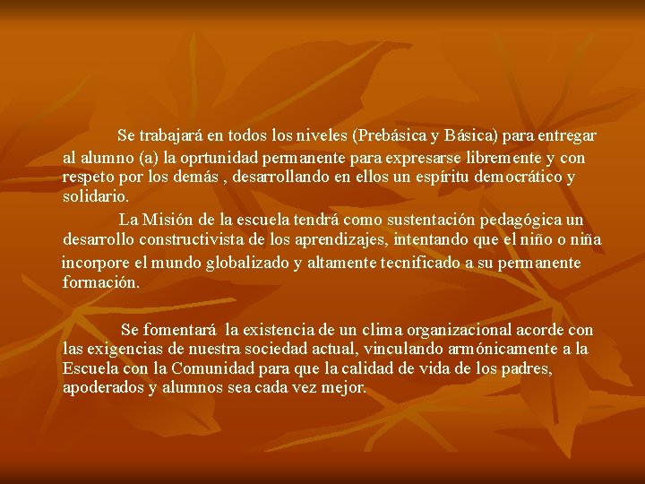 Se trabajará en todos los niveles (Prebásica y Básica) para entregar al alumno (a) Se trabajará en todos los niveles (Prebásica y Básica) para entregar al alumno (a)