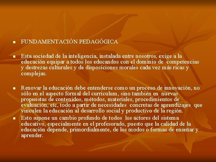 n n FUNDAMENTACIÓN PEDAGÓGICA Esta sociedad de la inteligencia, instalada entre nosotros, exige a n n FUNDAMENTACIÓN PEDAGÓGICA Esta sociedad de la inteligencia, instalada entre nosotros, exige a