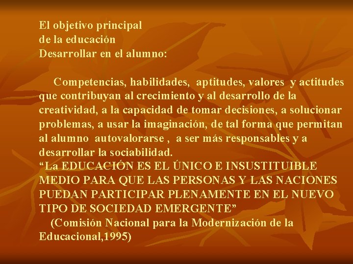 El objetivo principal de la educación Desarrollar en el alumno: Competencias, habilidades, aptitudes, valores El objetivo principal de la educación Desarrollar en el alumno: Competencias, habilidades, aptitudes, valores