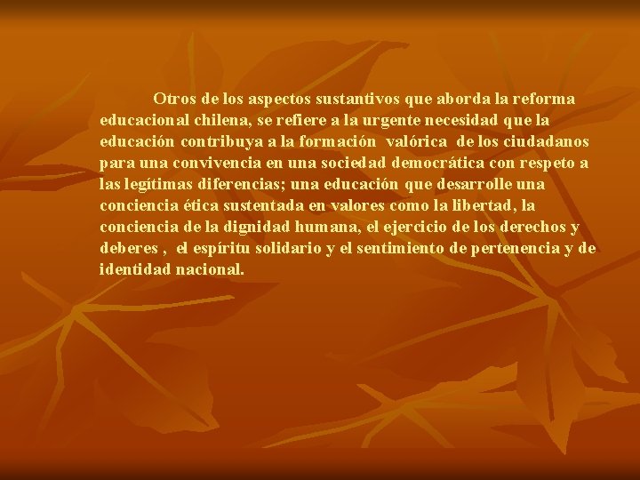 Otros de los aspectos sustantivos que aborda la reforma educacional chilena, se refiere a Otros de los aspectos sustantivos que aborda la reforma educacional chilena, se refiere a