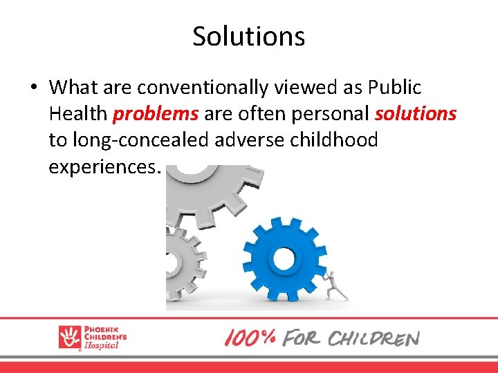 Solutions • What are conventionally viewed as Public Health problems are often personal solutions