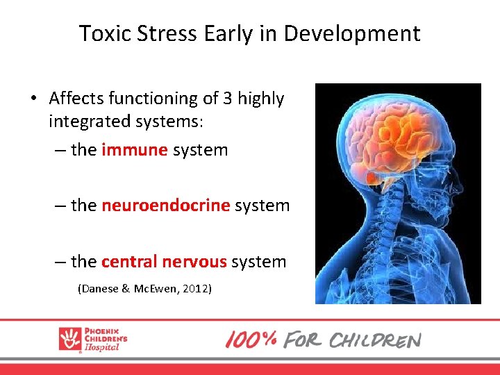 Toxic Stress Early in Development • Affects functioning of 3 highly integrated systems: –