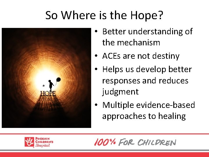 So Where is the Hope? • Better understanding of the mechanism • ACEs are