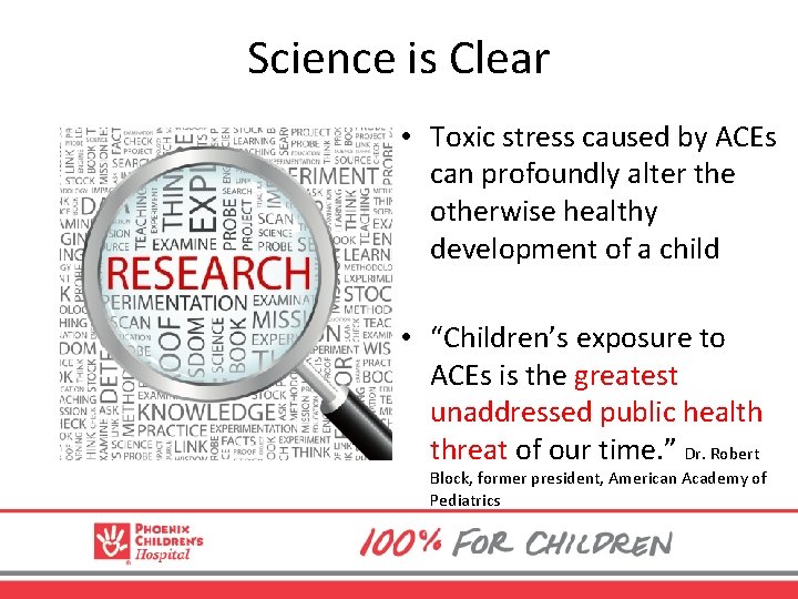 Science is Clear • Toxic stress caused by ACEs can profoundly alter the otherwise