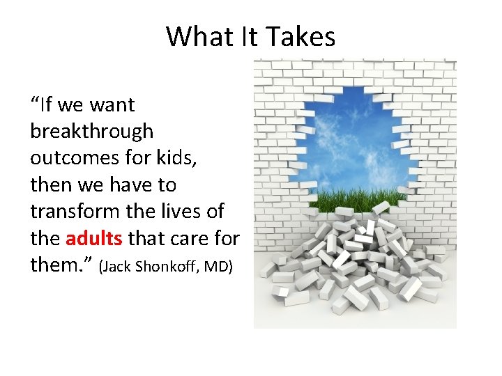 What It Takes “If we want breakthrough outcomes for kids, then we have to