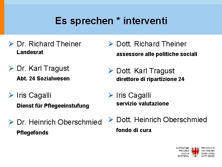 Es sprechen * interventi Ø Dr. Richard Theiner Landesrat Ø Dr. Karl Tragust Abt.