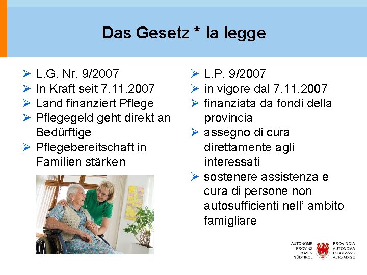 Das Gesetz * la legge Ø Ø L. G. Nr. 9/2007 In Kraft seit