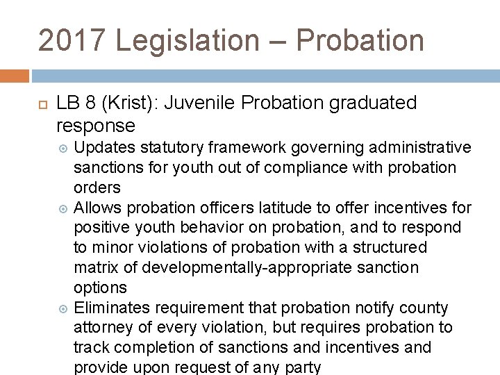 2017 Legislation – Probation LB 8 (Krist): Juvenile Probation graduated response Updates statutory framework