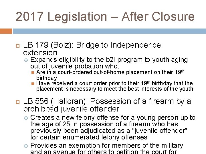 2017 Legislation – After Closure LB 179 (Bolz): Bridge to Independence extension Expands eligibility