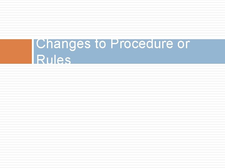Changes to Procedure or Rules 
