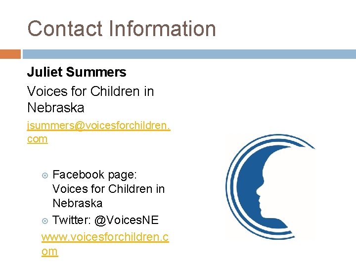 Contact Information Juliet Summers Voices for Children in Nebraska jsummers@voicesforchildren. com Facebook page: Voices