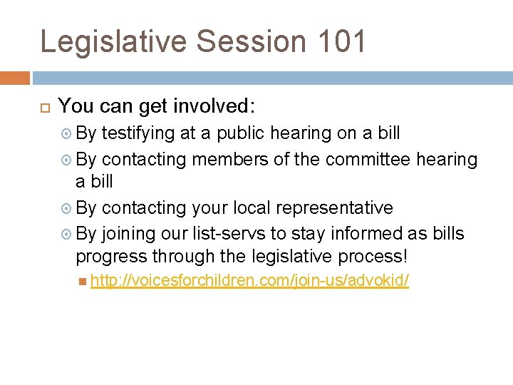 Legislative Session 101 You can get involved: By testifying at a public hearing on
