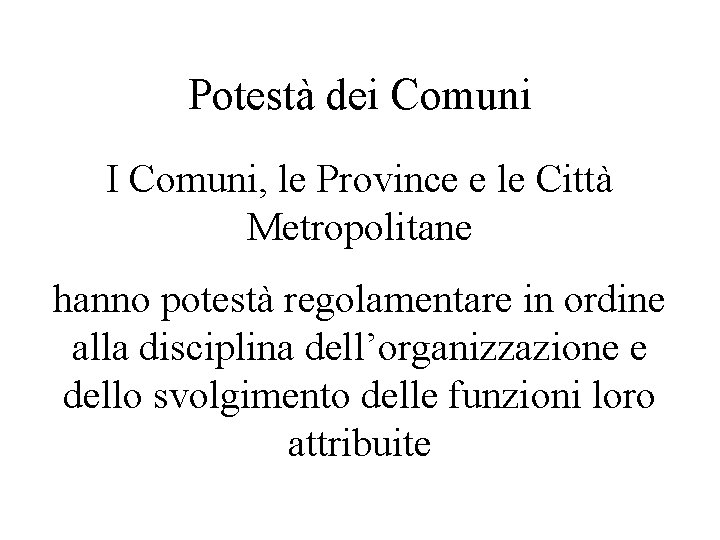 Potestà dei Comuni I Comuni, le Province e le Città Metropolitane hanno potestà regolamentare