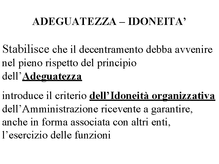 ADEGUATEZZA – IDONEITA’ Stabilisce che il decentramento debba avvenire nel pieno rispetto del principio