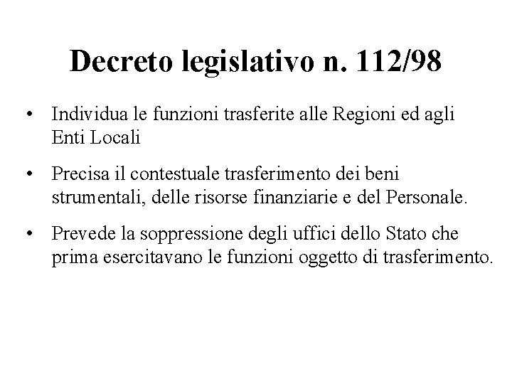 Decreto legislativo n. 112/98 • Individua le funzioni trasferite alle Regioni ed agli Enti