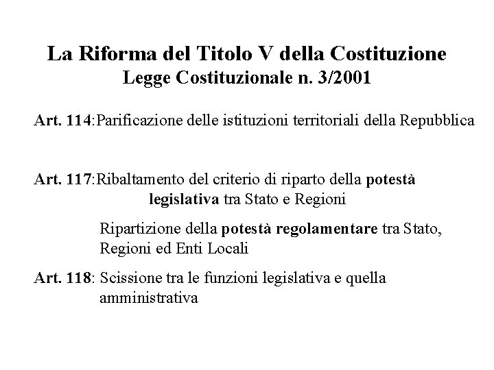 La Riforma del Titolo V della Costituzione Legge Costituzionale n. 3/2001 Art. 114: Parificazione