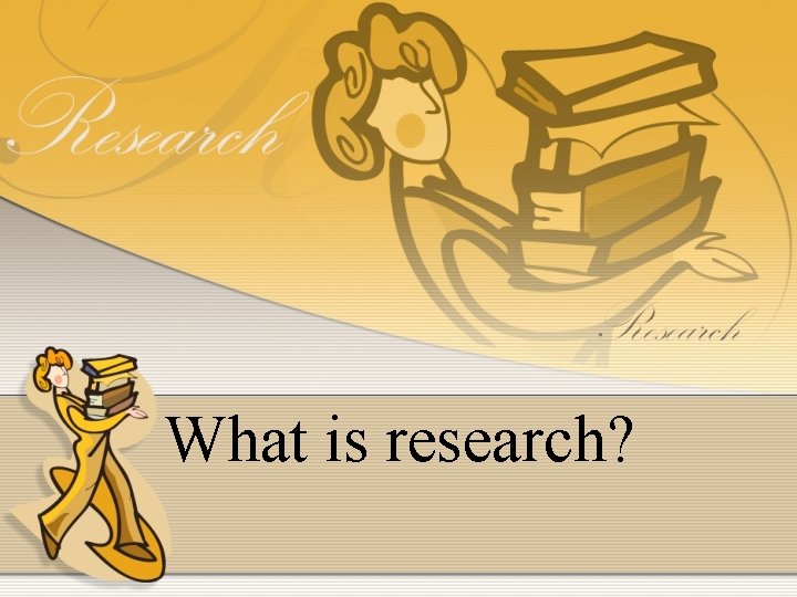 What is research? 