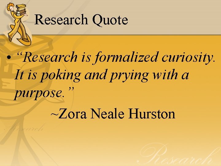 Research Quote • “Research is formalized curiosity. It is poking and prying with a