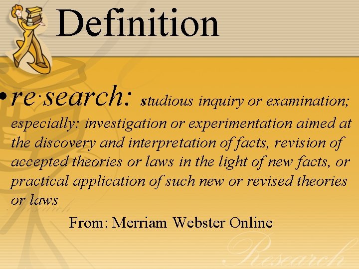 Definition • re·search: studious inquiry or examination; especially: investigation or experimentation aimed at the