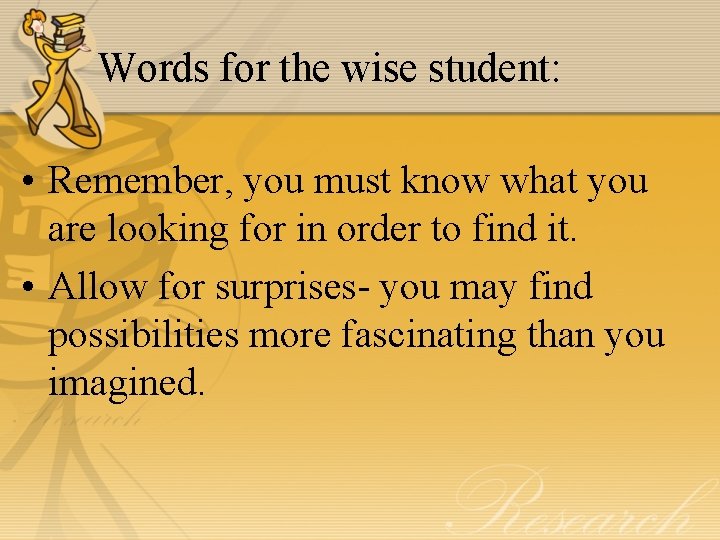 Words for the wise student: • Remember, you must know what you are looking