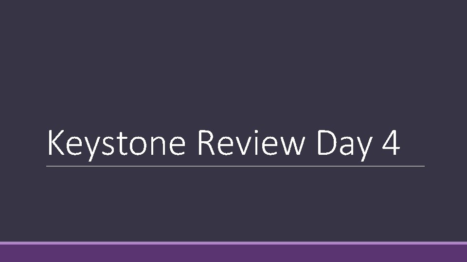 Keystone Review Day 4 