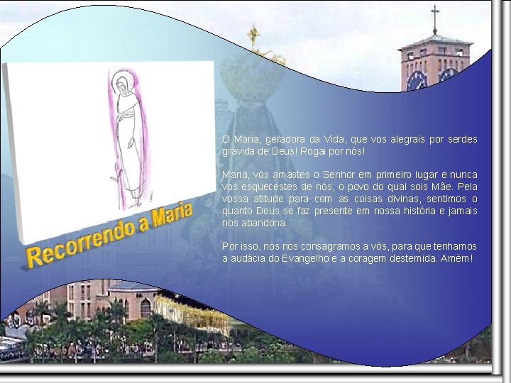 Ó Maria, geradora da Vida, que vos alegrais por serdes grávida de Deus! Rogai