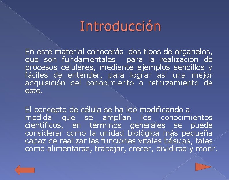 Introducción En este material conocerás dos tipos de organelos, que son fundamentales para la