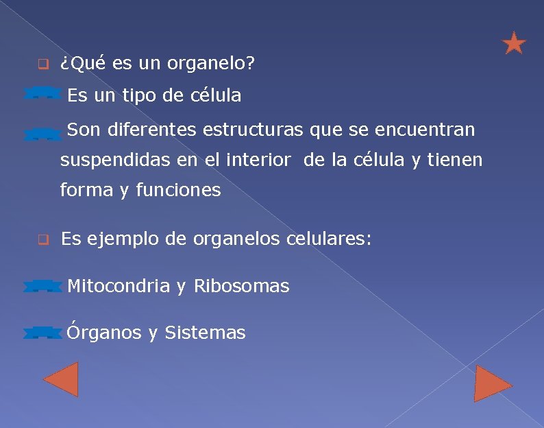 q ¿Qué es un organelo? Es un tipo de célula Son diferentes estructuras que