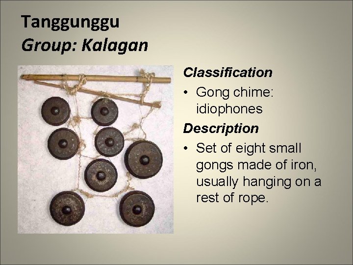 Tanggu Group: Kalagan Classification • Gong chime: idiophones Description • Set of eight small