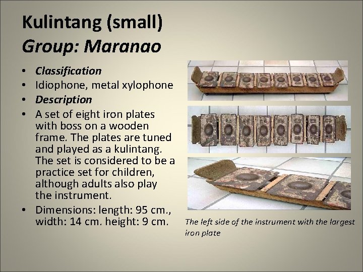 Kulintang (small) Group: Maranao Classification Idiophone, metal xylophone Description A set of eight iron