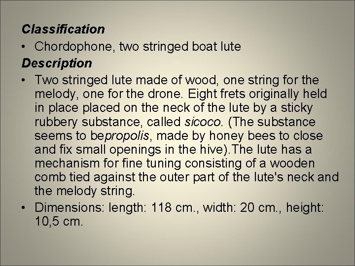 Classification • Chordophone, two stringed boat lute Description • Two stringed lute made of
