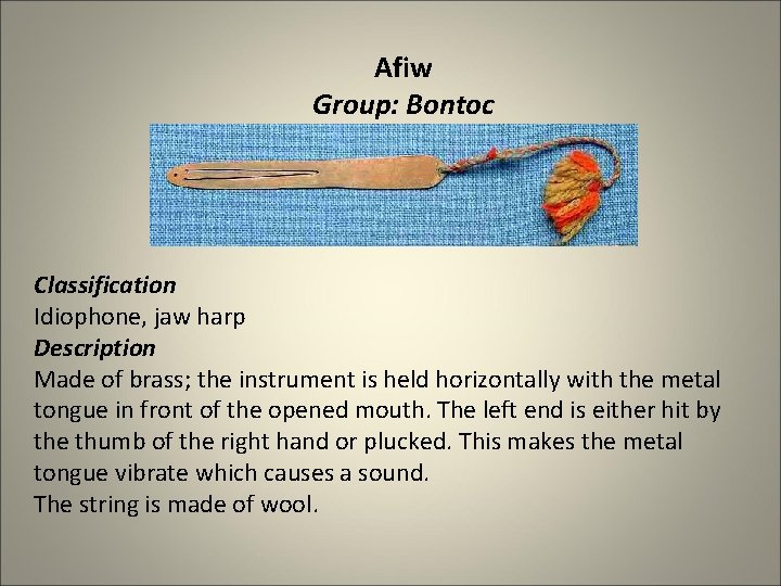 Afiw Group: Bontoc Classification Idiophone, jaw harp Description Made of brass; the instrument is