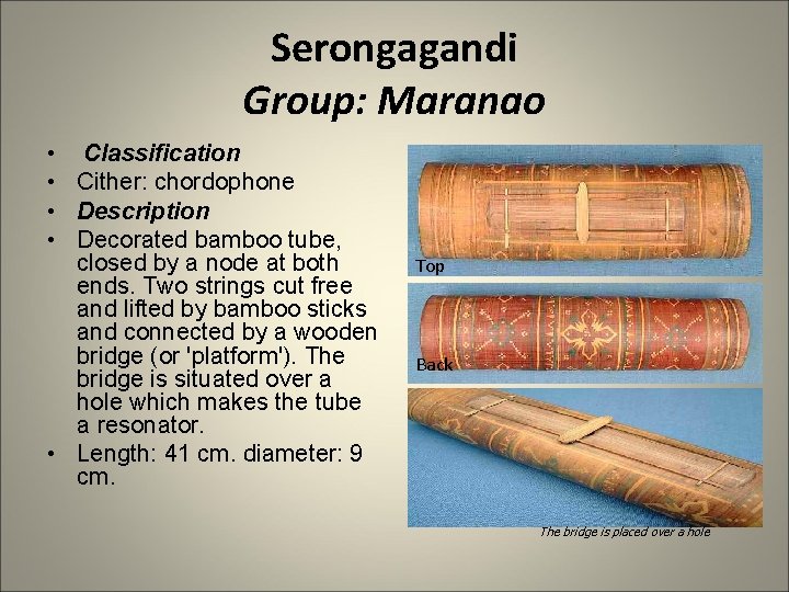 Serongagandi Group: Maranao • • Classification Cither: chordophone Description Decorated bamboo tube, closed by